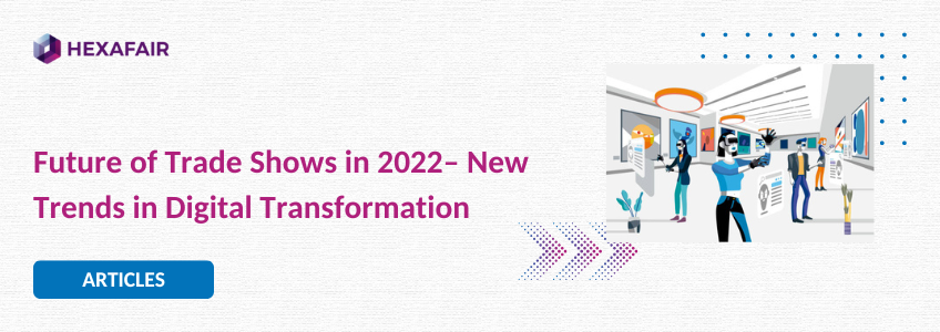 Future of Trade Shows in 2022– New Trends in Digital Transformation ...